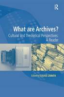 What are Archives?: Cultural and Theoretical Perspectives: a reader