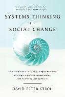  Systems Thinking For Social Change: A Practical Guide to Solving Complex Problems, Avoiding Unintended Consequences, and...