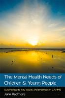 The Mental Health Needs of Children and Young People: Guiding You to Key Issues and Practices in CAMHS (ePub eBook)