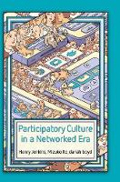 Participatory Culture in a Networked Era: A Conversation on Youth, Learning, Commerce, and Politics (ePub eBook)