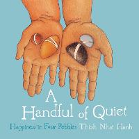 Handful of Quiet, A: Happiness in Four Pebbles