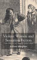 Violent Women and Sensation Fiction: Crime, Medicine and Victorian Popular Culture (PDF eBook)