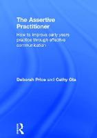Assertive Practitioner, The: How to improve early years practice through effective communication