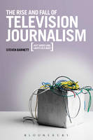The Rise and Fall of Television Journalism: Just Wires and Lights in a Box? (PDF eBook)