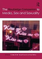Routledge Companion to Media, Sex and Sexuality, The