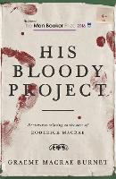  His Bloody Project: Documents relating to the case of Roderick Macrae: Shortlisted for the Booker Prize...