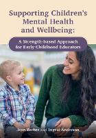 Supporting Childrens Mental Health and Wellbeing: A Strength-based Approach for Early Childhood Educators