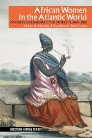 African Women in the Atlantic World: Property, Vulnerability & Mobility, 1660-1880