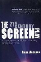 21st-Century Screenplay, The: A Comprehensive Guide to Writing Tomorrow's Films