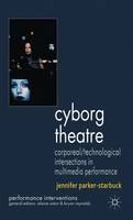 Cyborg Theatre: Corporeal/Technological Intersections in Multimedia Performance (ePub eBook)