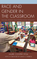 Race and Gender in the Classroom: Teachers, Privilege, and Enduring Social Inequalities (PDF eBook)