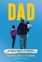 DAD: Untold stories of Fatherhood, Love, Mental Health and Masculinity