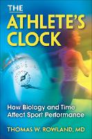 Athlete's Clock, The: How Biology and Time Affect Sport Performance