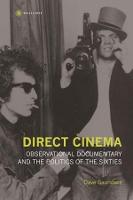 Direct Cinema  Observational Documentary and the Politics of the Sixties