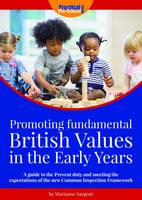  Promoting Fundamental British Values in the Early Years: A Guide to the Prevent Duty and Meeting...