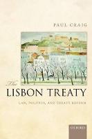 Lisbon Treaty, The: Law, Politics, and Treaty Reform