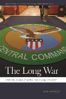 Long War, The: CENTCOM, Grand Strategy, and Global Security