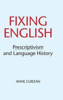 Fixing English: Prescriptivism and Language History (PDF eBook)