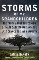  Storms of My Grandchildren: The Truth about the Coming Climate Catastrophe and Our Last Chance to...