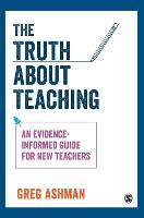 Truth about Teaching, The: An evidence-informed guide for new teachers