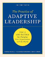 Practice of Adaptive Leadership, The: Tools and Tactics for Changing Your Organization and the World