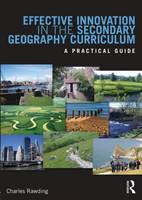 Effective Innovation in the Secondary Geography Curriculum: A practical guide