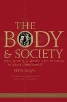 Body and Society, The: Men, Women, and Sexual Renunciation in Early Christianity
