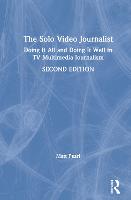  The Solo Video Journalist: Doing It All and Doing It Well in TV Multimedia Journalism (PDF...