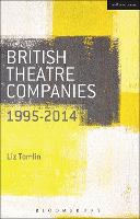 British Theatre Companies: 1995-2014: Mind the Gap, Kneehigh Theatre, Suspect Culture, Stan's Cafe, Blast Theory, Punchdrunk