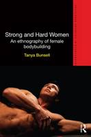Strong and Hard Women: An ethnography of female bodybuilding