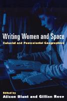 Writing Women and Space: Colonial and Postcolonial Geographies