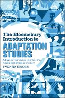 Bloomsbury Introduction to Adaptation Studies, The: Adapting the Canon in Film, TV, Novels and Popular Culture