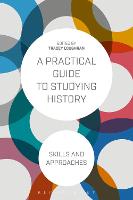 Practical Guide to Studying History, A: Skills and Approaches