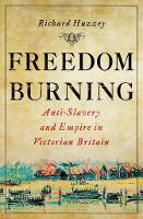 Freedom Burning: Anti-Slavery and Empire in Victorian Britain (PDF eBook)