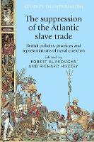 Suppression of the Atlantic Slave Trade, The: British Policies, Practices and Representations of Naval Coercion