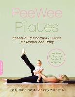 PeeWee Pilates: Pilates for the Postpartum Mother and Her Baby