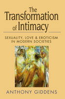 Transformation of Intimacy, The: Sexuality, Love and Eroticism in Modern Societies