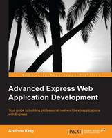 Advanced Express Web Application Development: For experienced JavaScript developers this book is all you need to build highly scalable, robust applications using Express. It takes you step by step through the development of a single page application so you learn empirically. (ePub eBook)