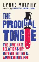 Prodigal Tongue, The: The LoveHate Relationship Between British and American English