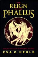 Reign of the Phallus, The: Sexual Politics in Ancient Athens