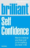 Brilliant Self Confidence: How to challenge your fears and go for anything you want in life