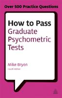  How to Pass Graduate Psychometric Tests: Essential Preparation for Numerical and Verbal Ability Tests Plus Personality...